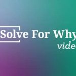 Solve For Why Video